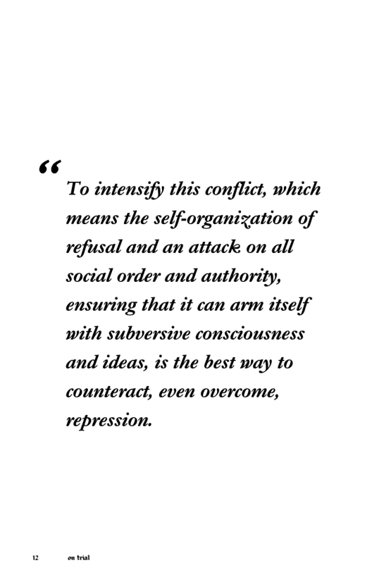 (12  To intensify this conflict, which means the self-organization of refusal and an attack on all soctal order and authority, ensuring that it can arm itself with subversive consciousness and ideas, is the best way to counteract, even overcome,  repression. 